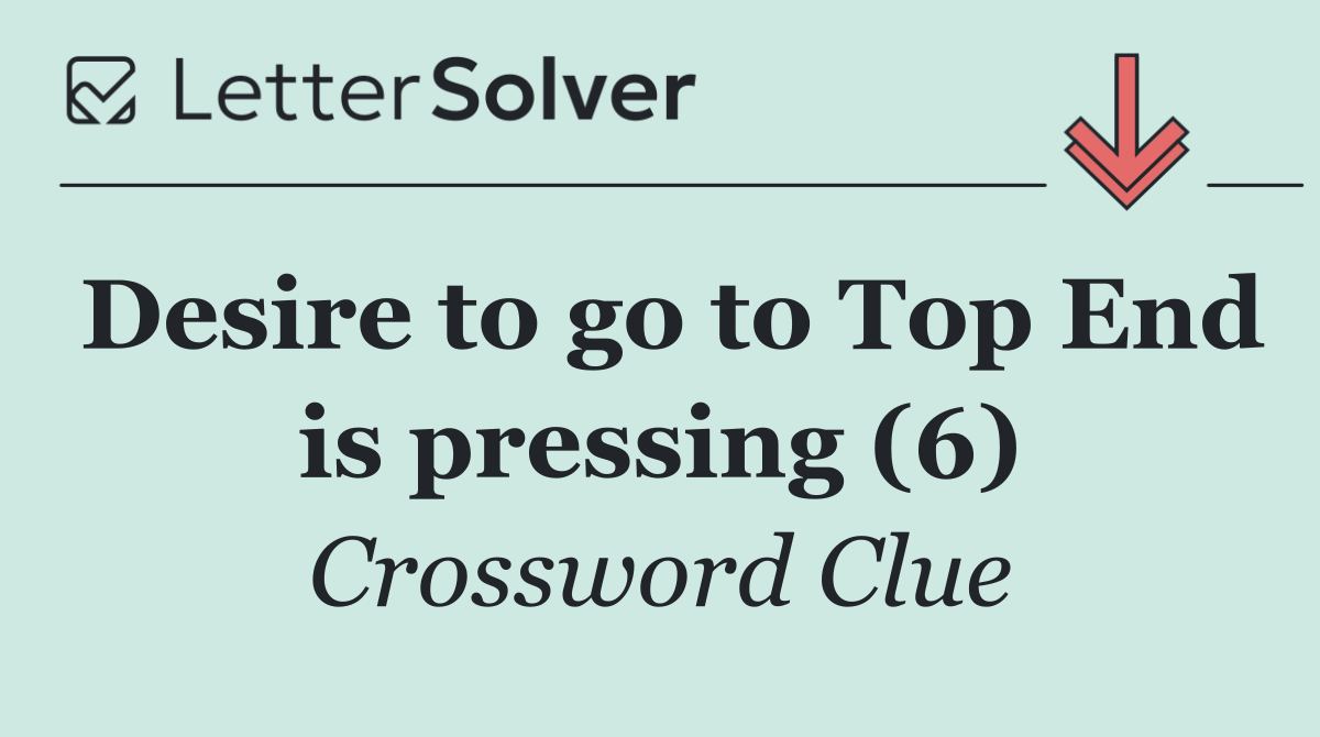 Desire to go to Top End is pressing (6)