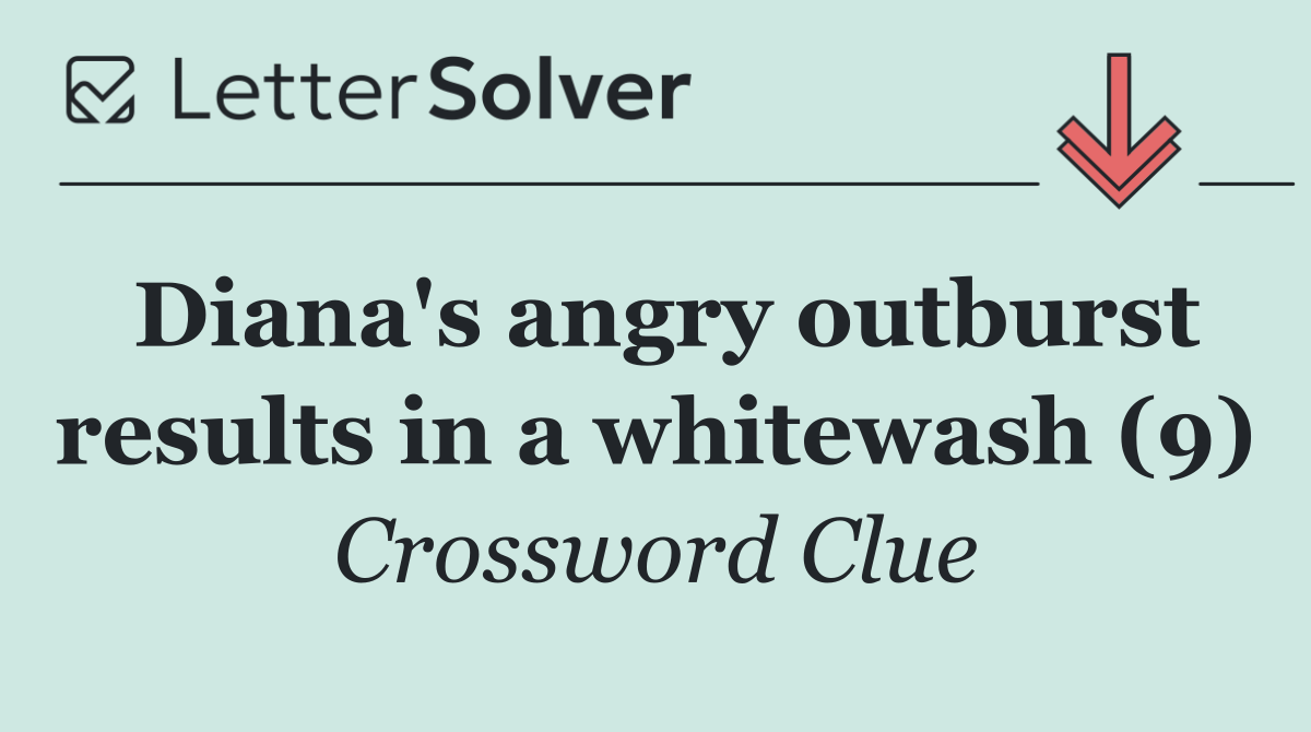 Diana's angry outburst results in a whitewash (9)