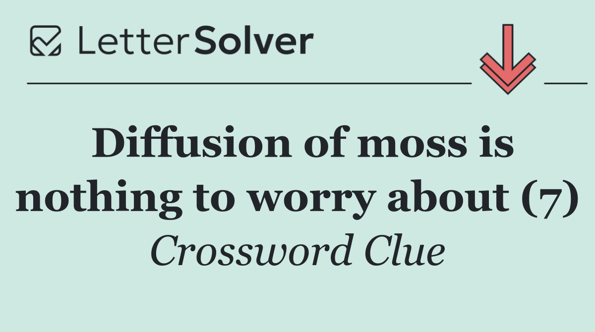 Diffusion of moss is nothing to worry about (7)