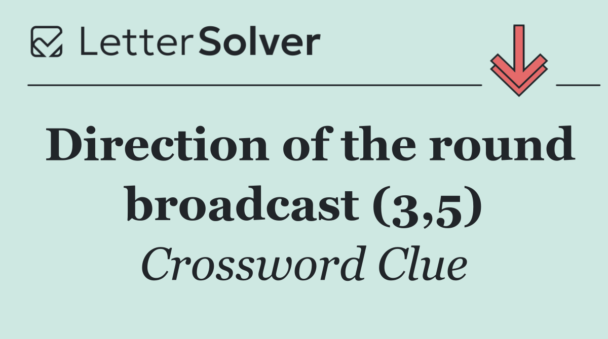 Direction of the round broadcast (3,5)