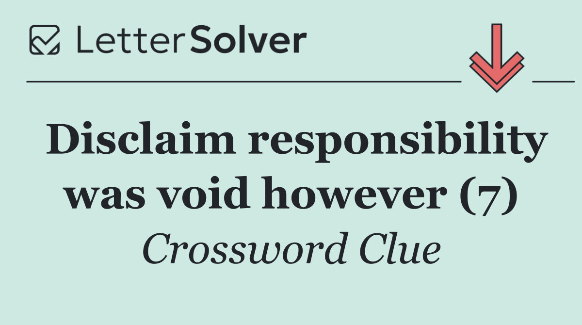 Disclaim responsibility was void however (7)