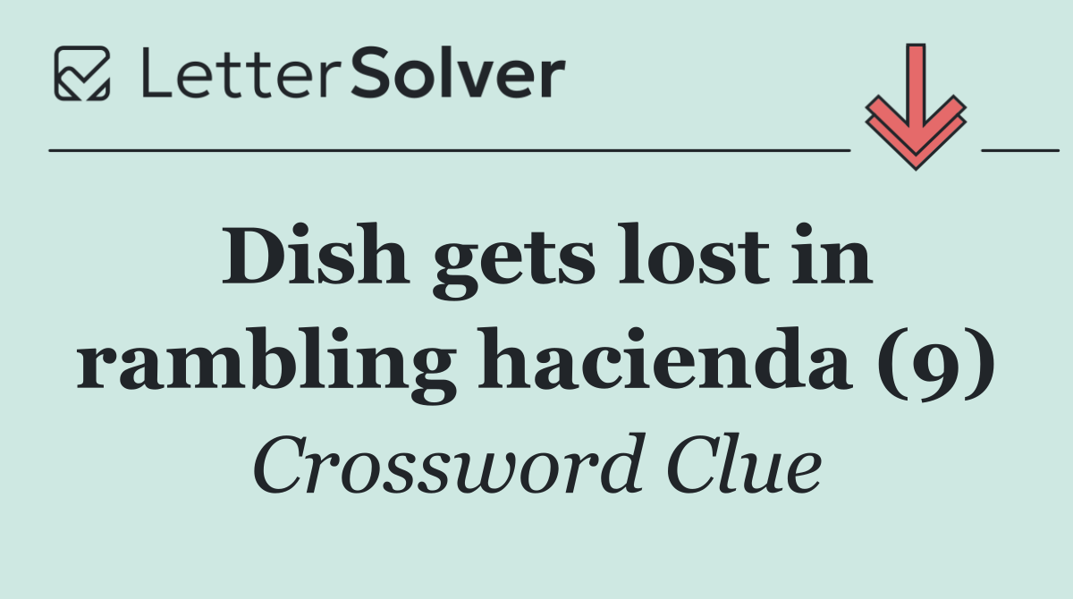 Dish gets lost in rambling hacienda (9)