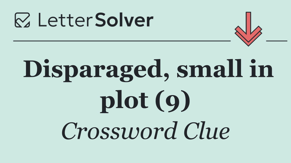Disparaged, small in plot (9)
