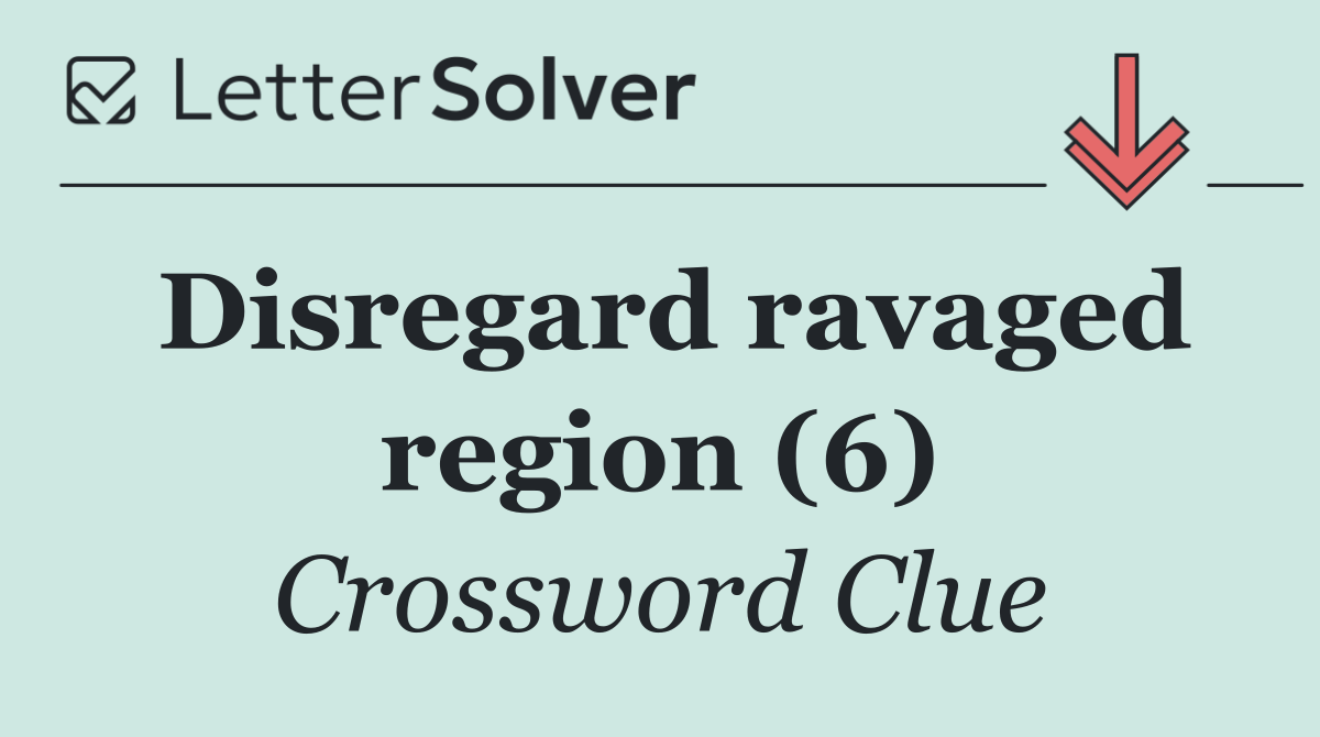 Disregard ravaged region (6)