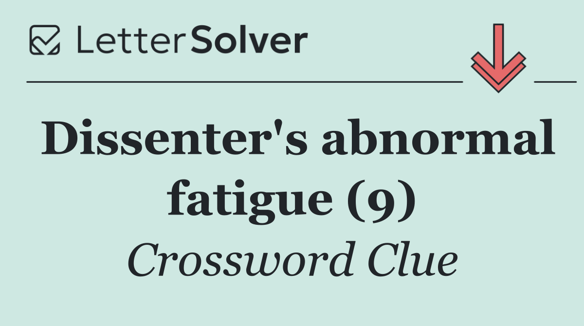 Dissenter's abnormal fatigue (9)