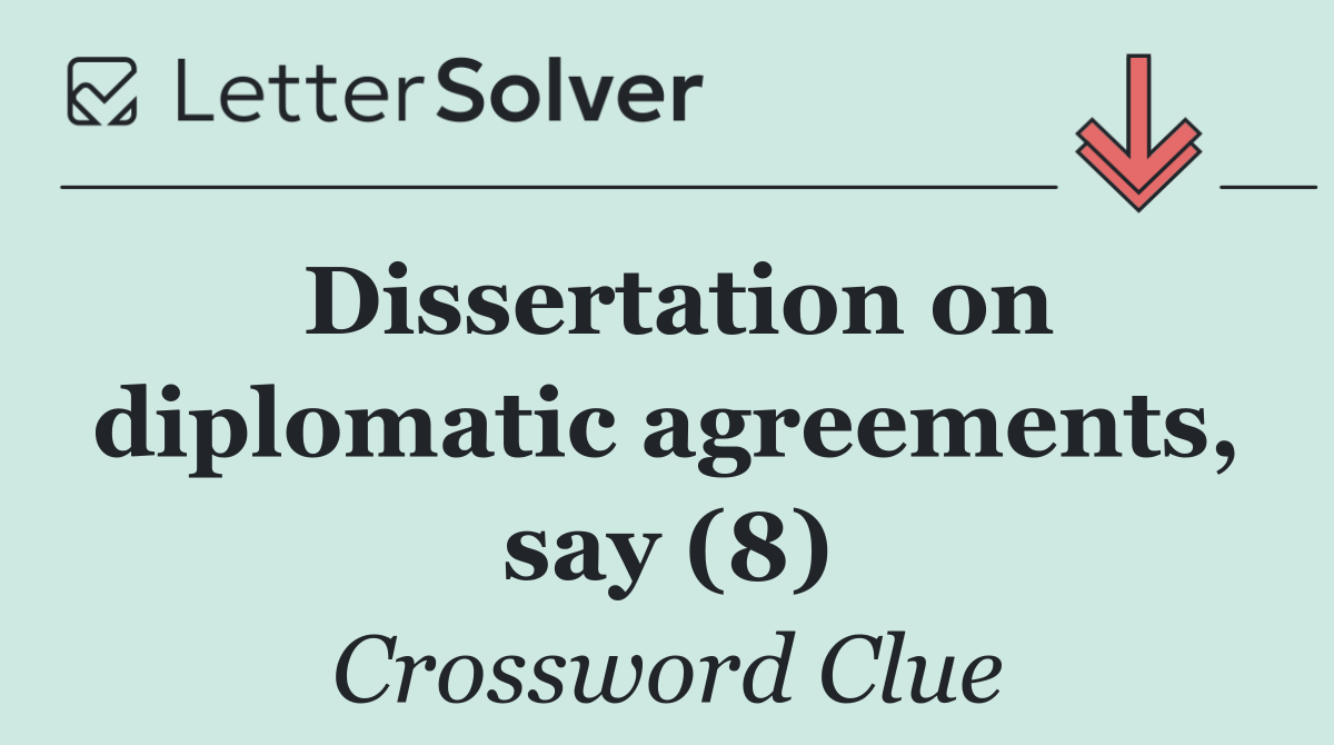 Dissertation on diplomatic agreements, say (8)