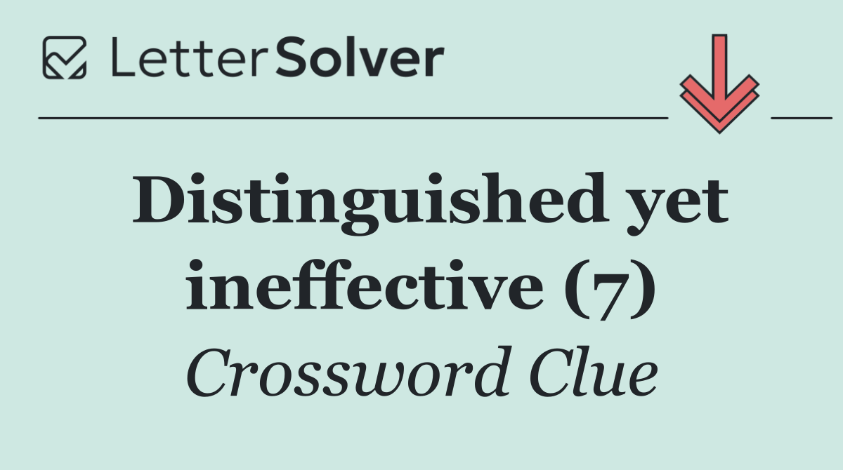 Distinguished yet ineffective (7)