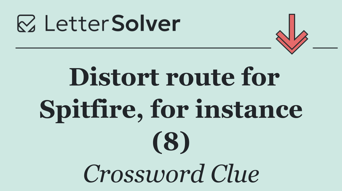 Distort route for Spitfire, for instance (8)