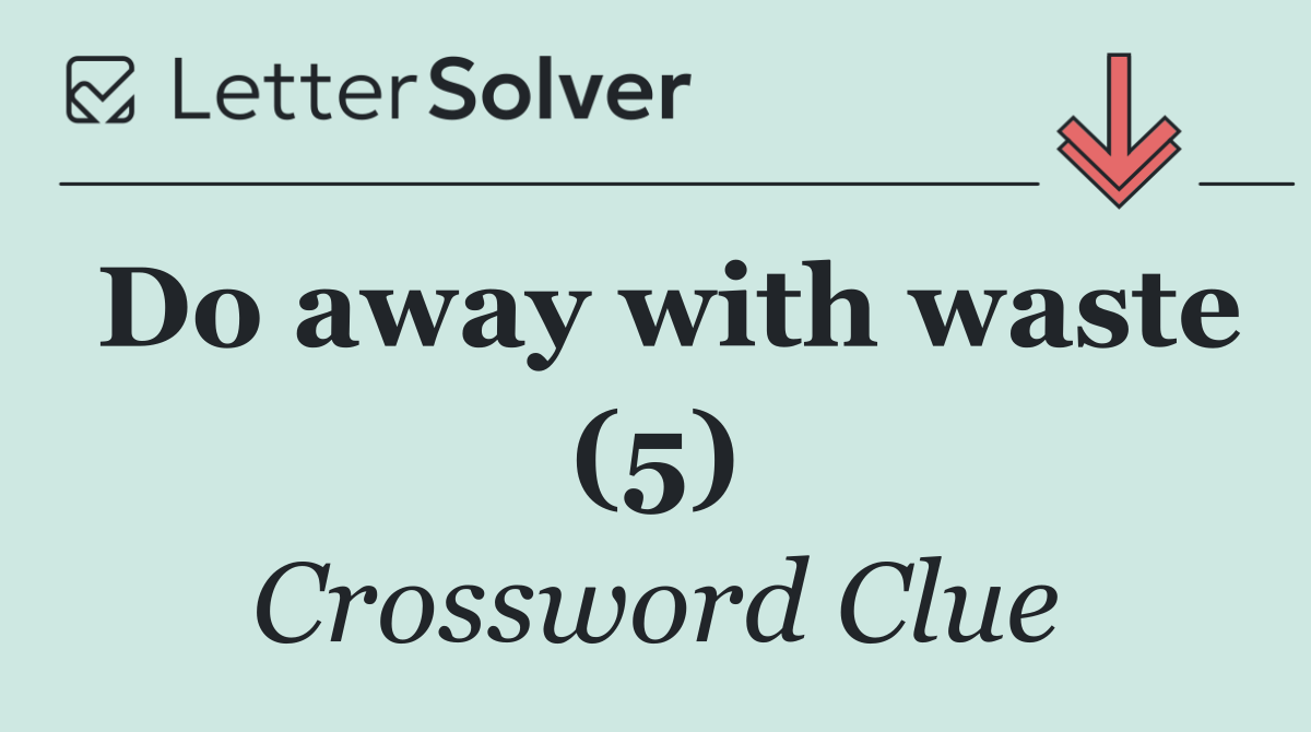 Do away with waste (5)
