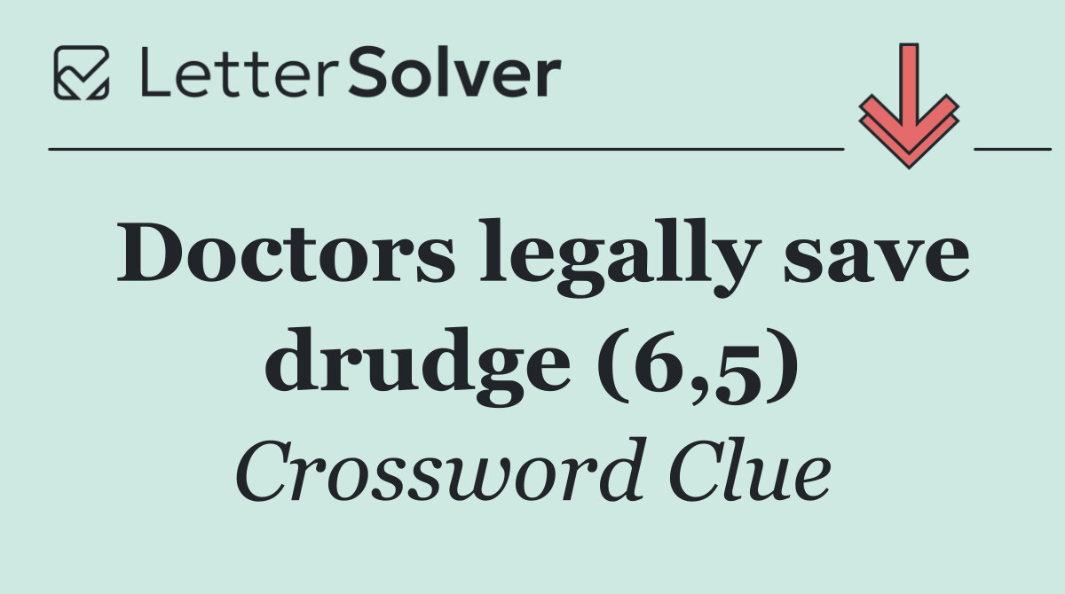 Doctors legally save drudge (6,5)