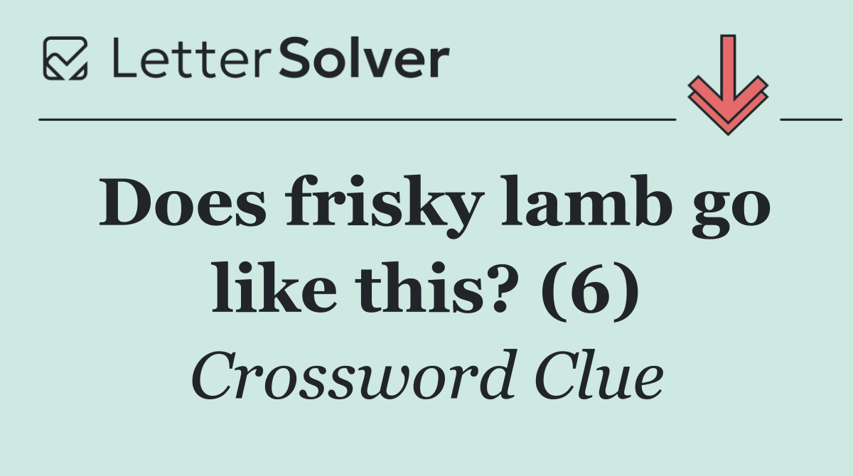 Does frisky lamb go like this? (6)