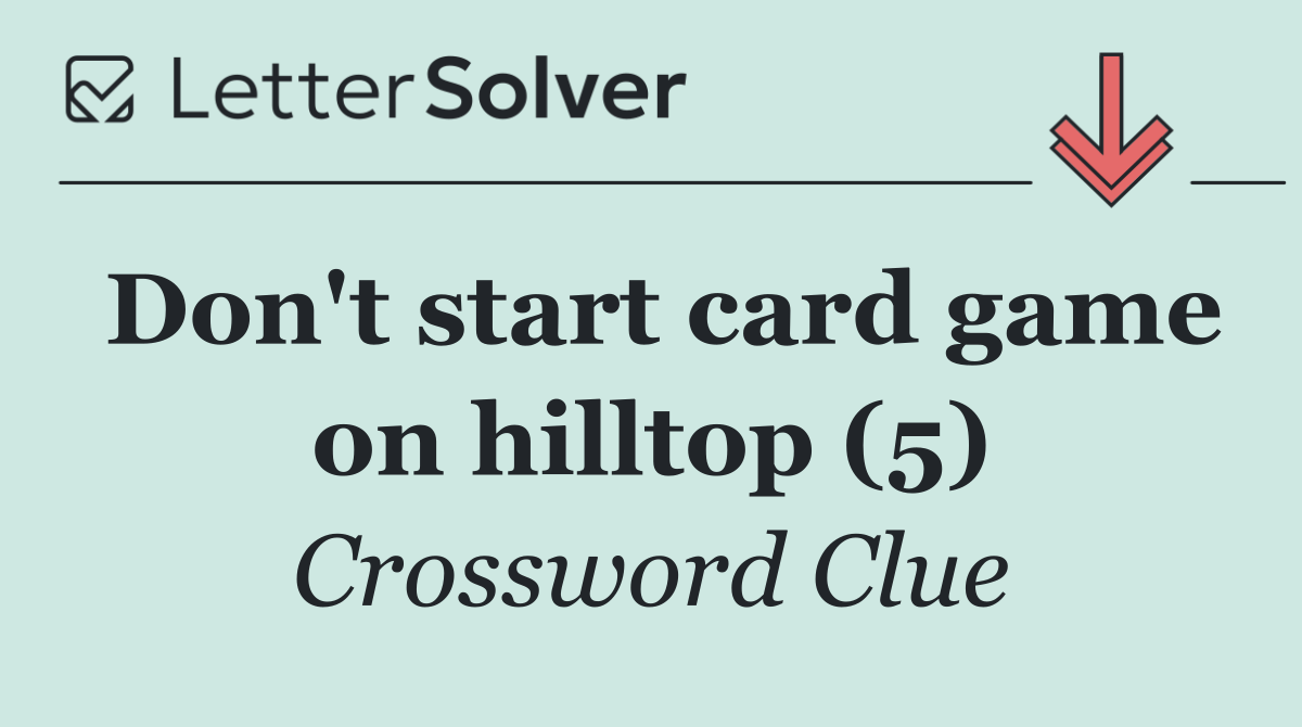 Don't start card game on hilltop (5)