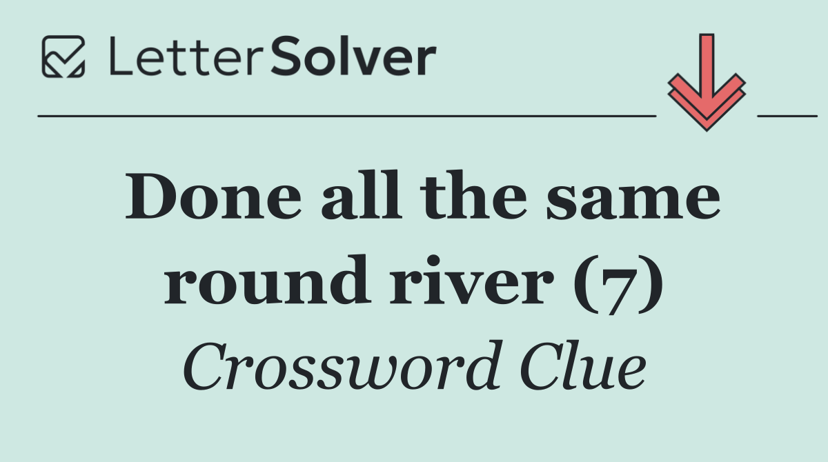Done all the same round river (7)