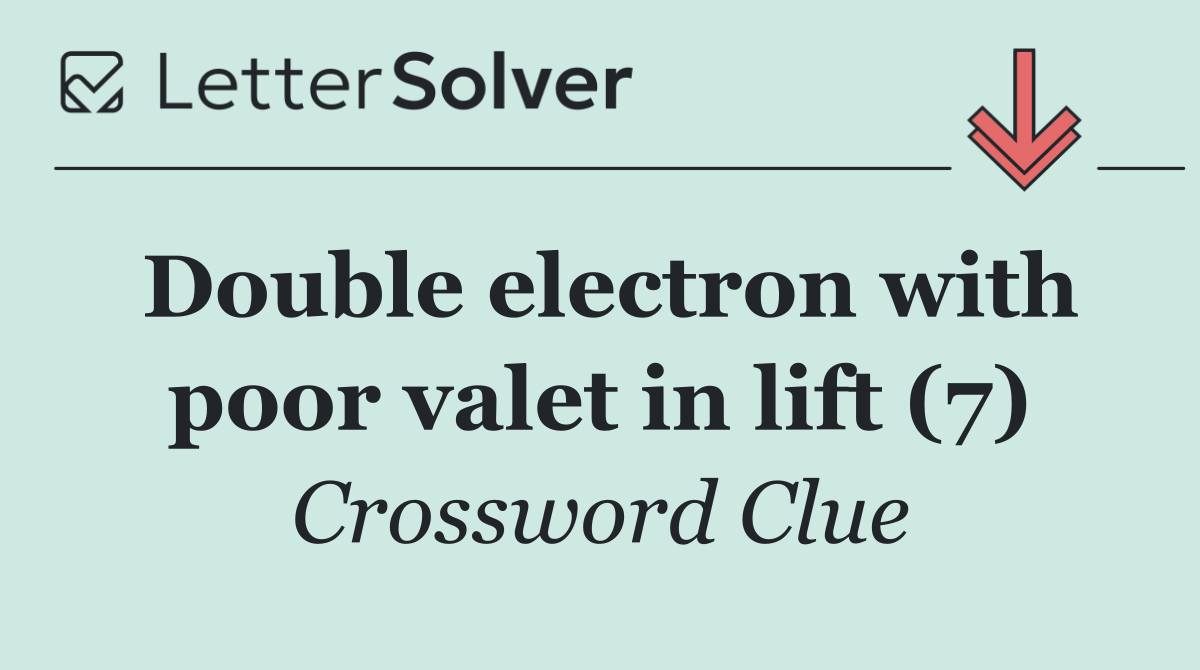 Double electron with poor valet in lift (7)