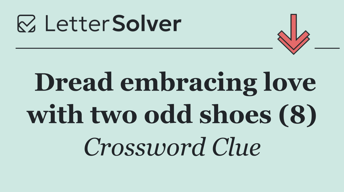 Dread embracing love with two odd shoes (8)