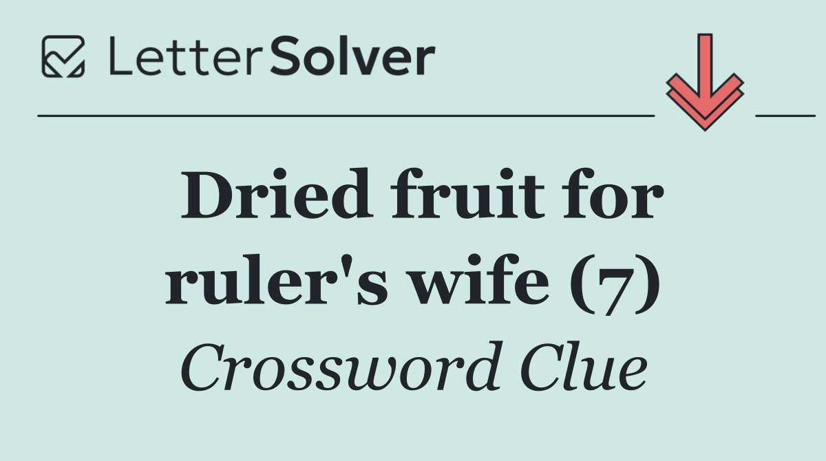 Dried fruit for ruler's wife (7)