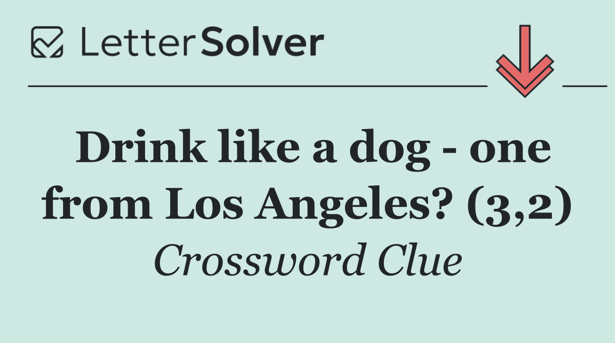Drink like a dog   one from Los Angeles? (3,2)