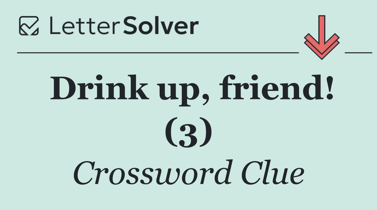 Drink up, friend! (3)