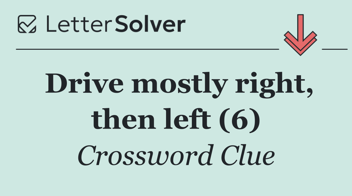 Drive mostly right, then left (6)