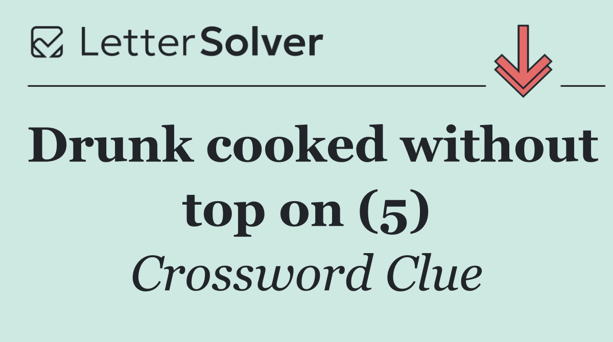 Drunk cooked without top on (5)