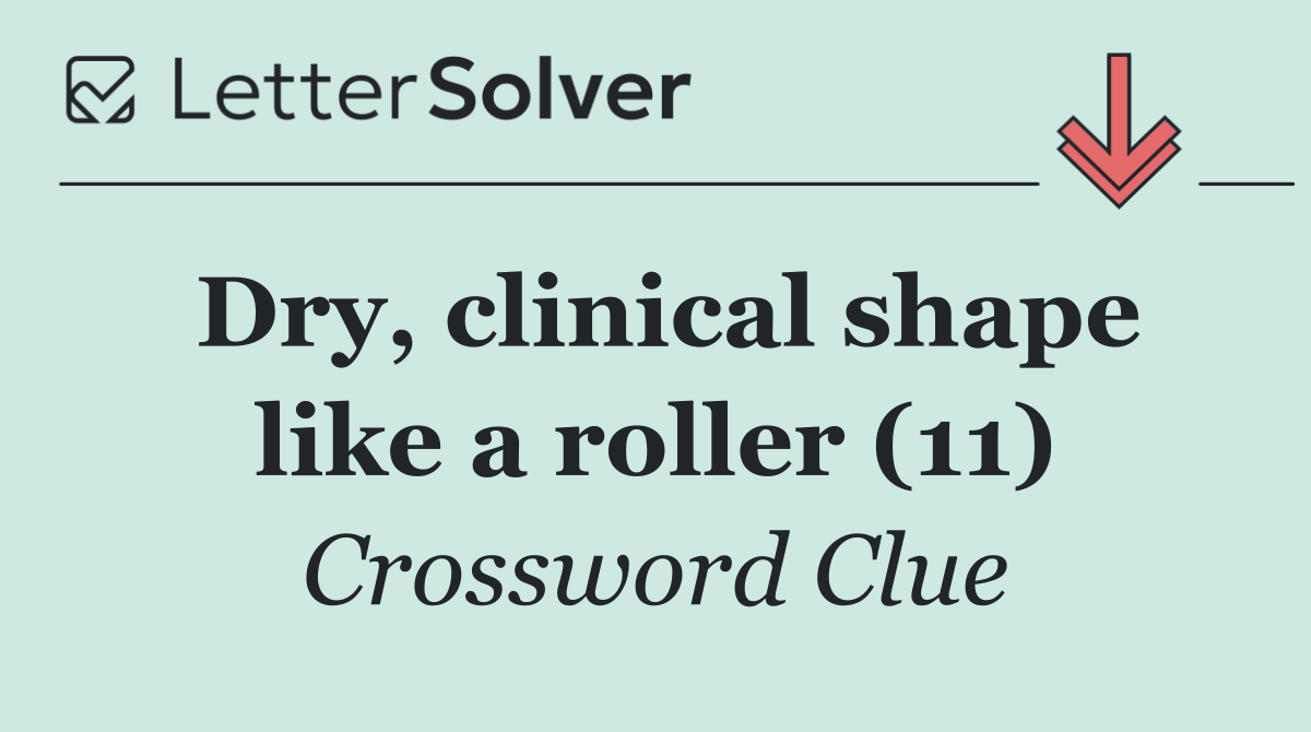Dry, clinical shape like a roller (11)