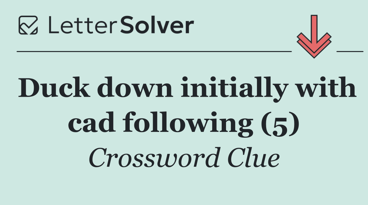 Duck down initially with cad following (5)