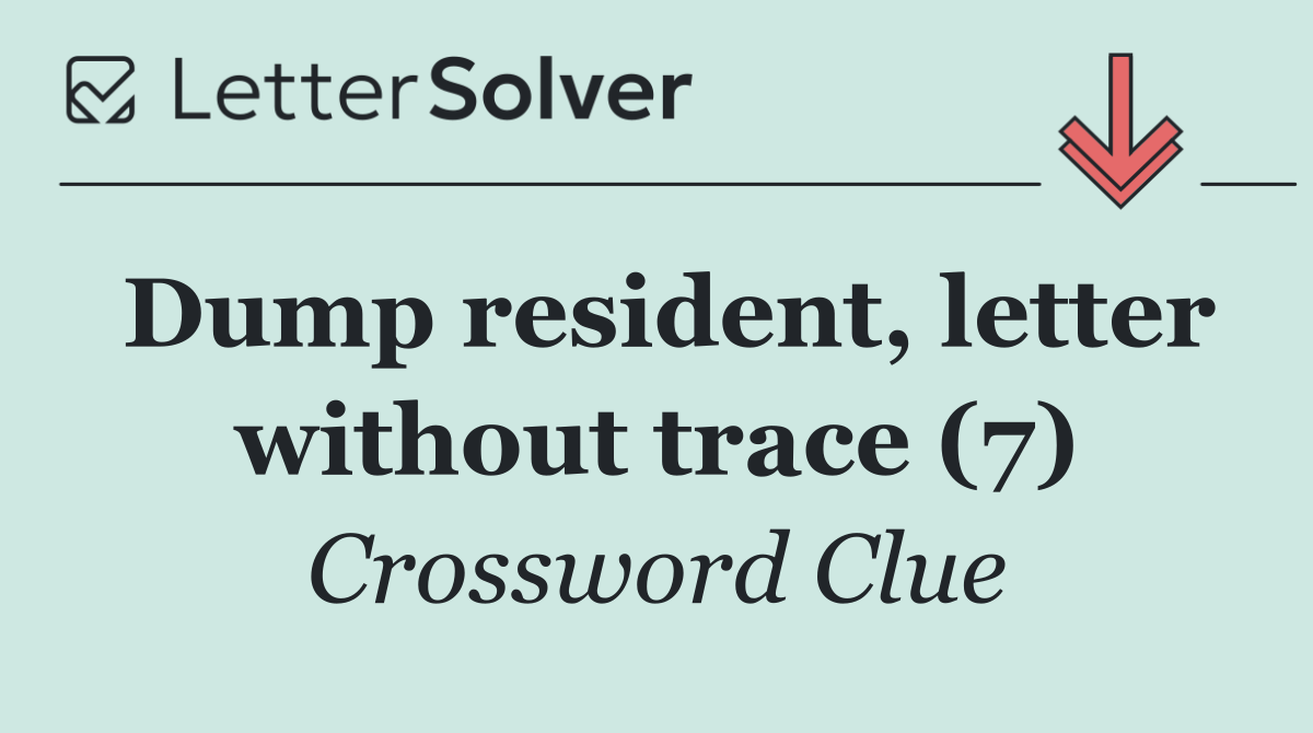 Dump resident, letter without trace (7)