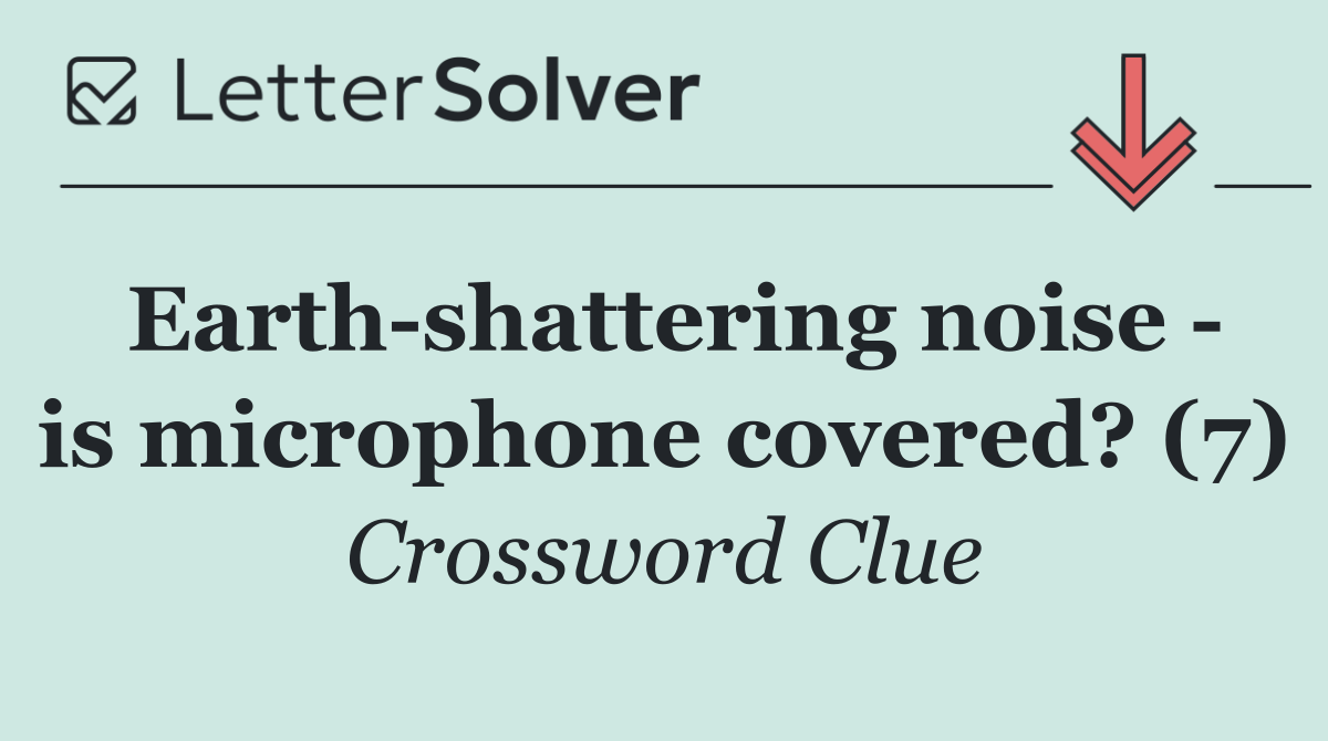 Earth shattering noise   is microphone covered? (7)