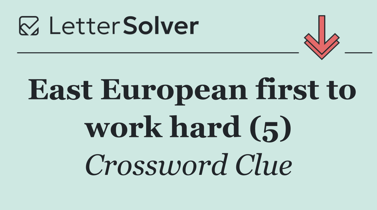 East European first to work hard (5)