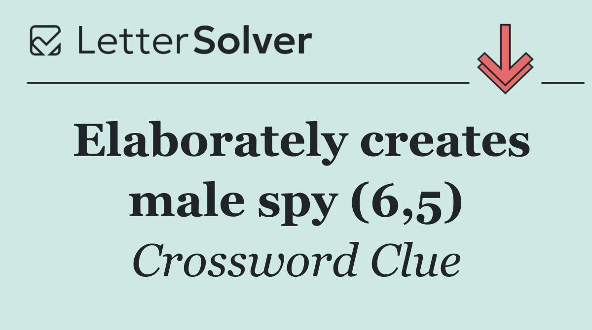 Elaborately creates male spy (6,5)
