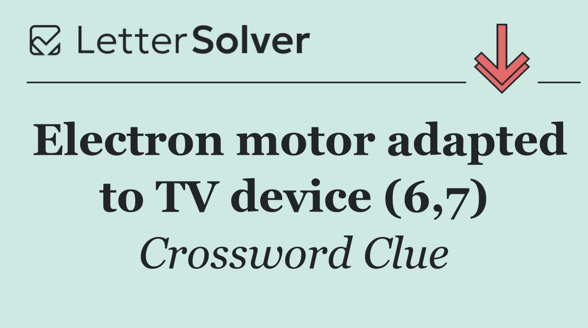 Electron motor adapted to TV device (6,7)