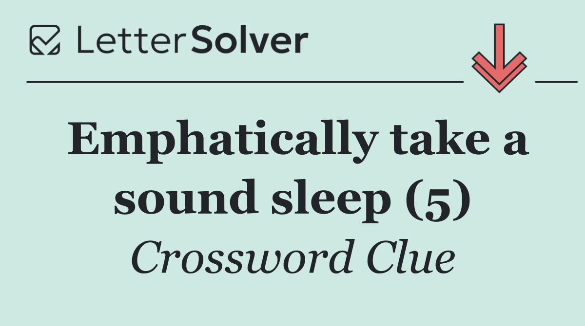Emphatically take a sound sleep (5)