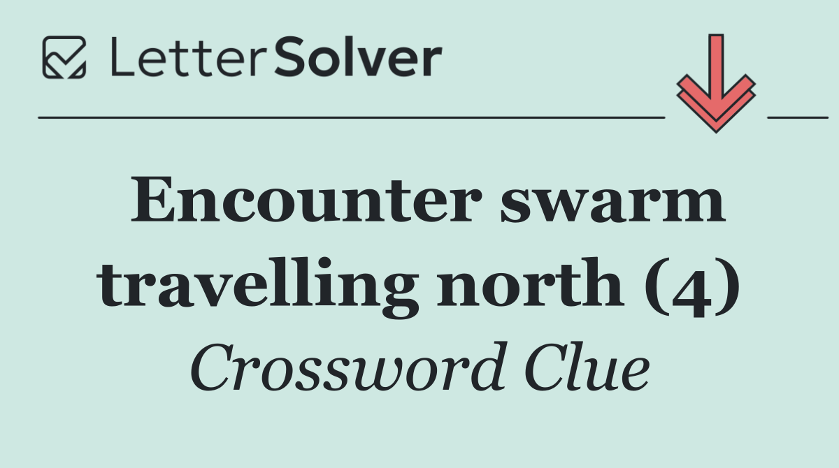 Encounter swarm travelling north (4)