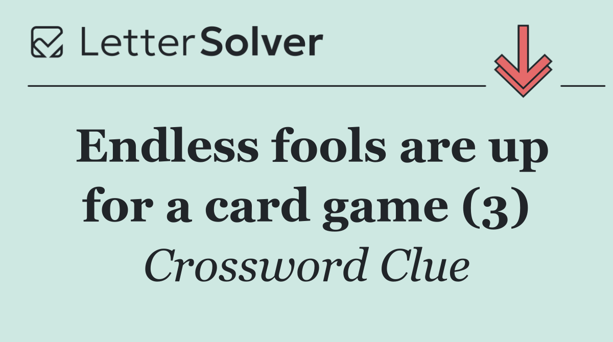 Endless fools are up for a card game (3)