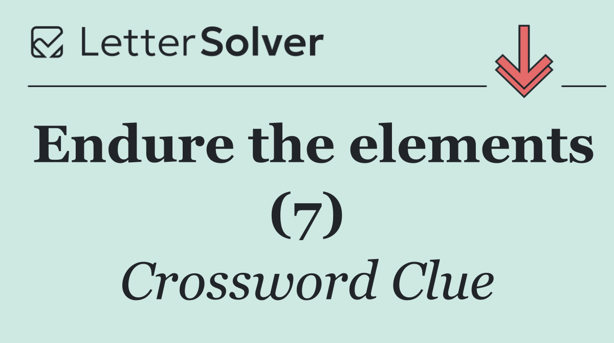 Endure the elements (7)