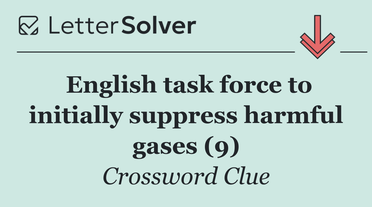 English task force to initially suppress harmful gases (9)