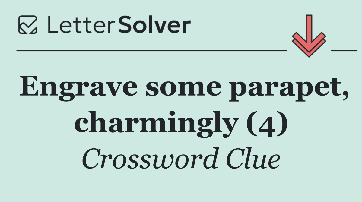 Engrave some parapet, charmingly (4)