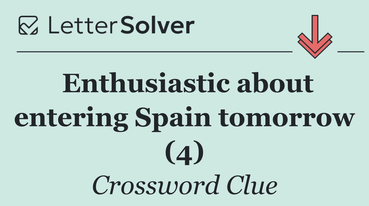 Enthusiastic about entering Spain tomorrow (4)
