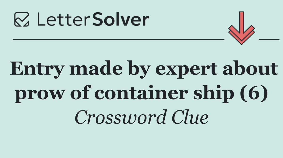 Entry made by expert about prow of container ship (6)