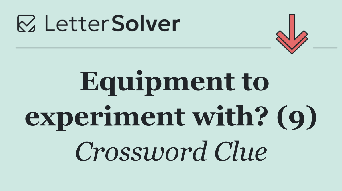 Equipment to experiment with? (9)