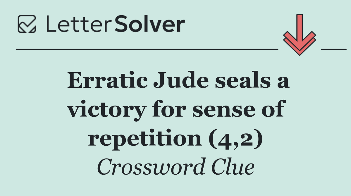 Erratic Jude seals a victory for sense of repetition (4,2)
