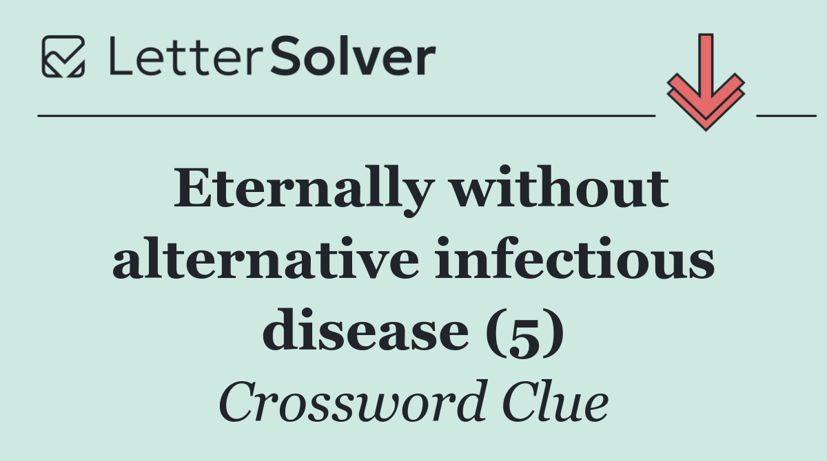 Eternally without alternative infectious disease (5)