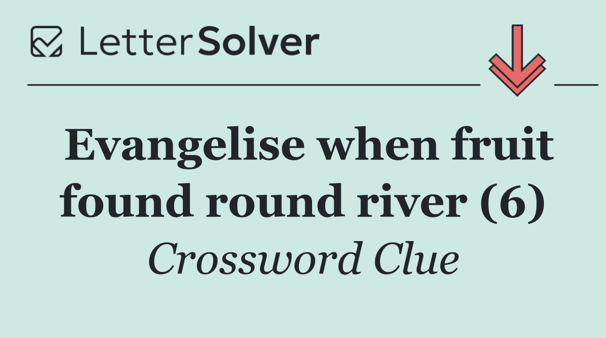 Evangelise when fruit found round river (6)