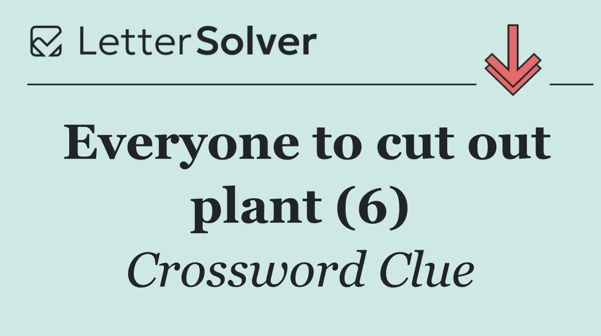 Everyone to cut out plant (6)