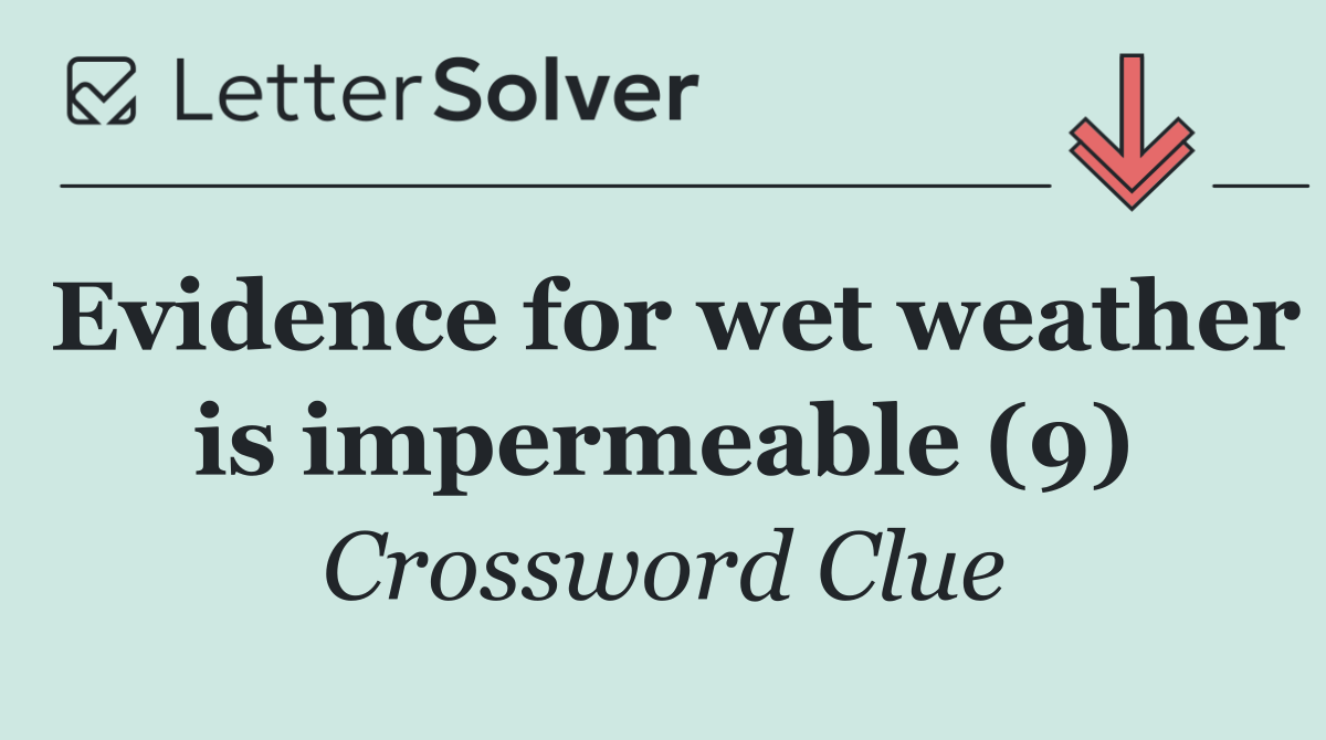 Evidence for wet weather is impermeable (9)