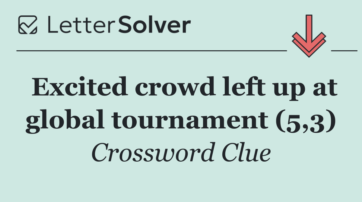 Excited crowd left up at global tournament (5,3)