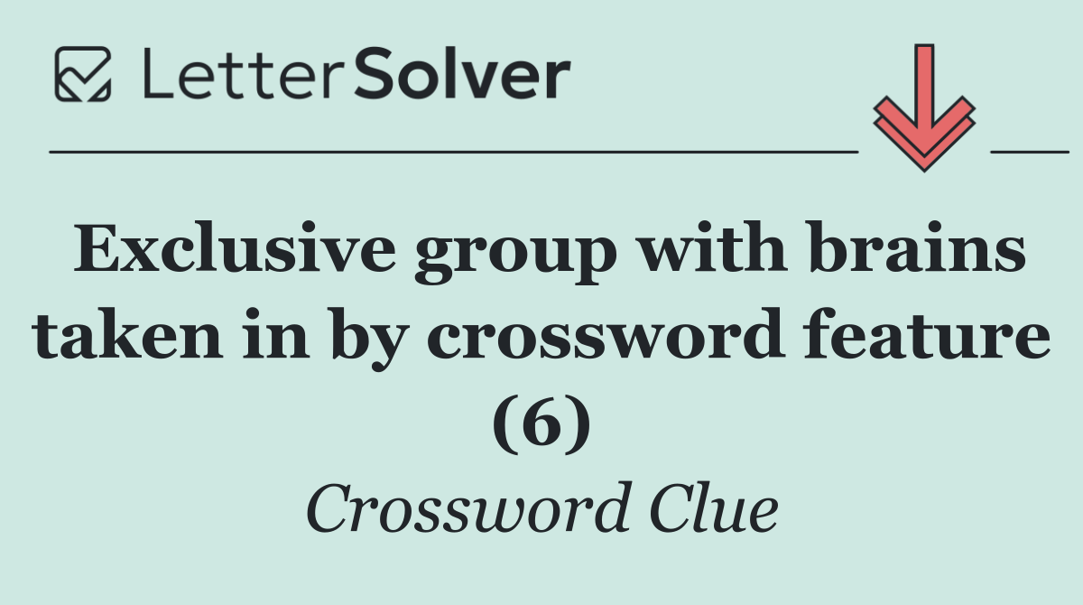 Exclusive group with brains taken in by crossword feature (6)