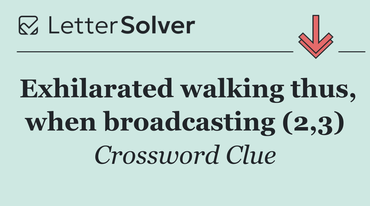 Exhilarated walking thus, when broadcasting (2,3)