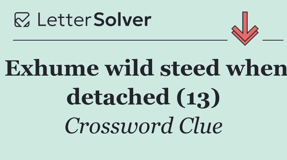 Exhume wild steed when detached (13)
