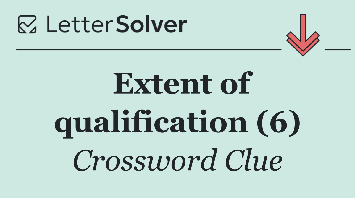 Extent of qualification (6)